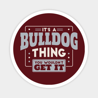 It's a Bulldog Thing, You Wouldn't Get It // School Spirit Go Bulldogs Magnet